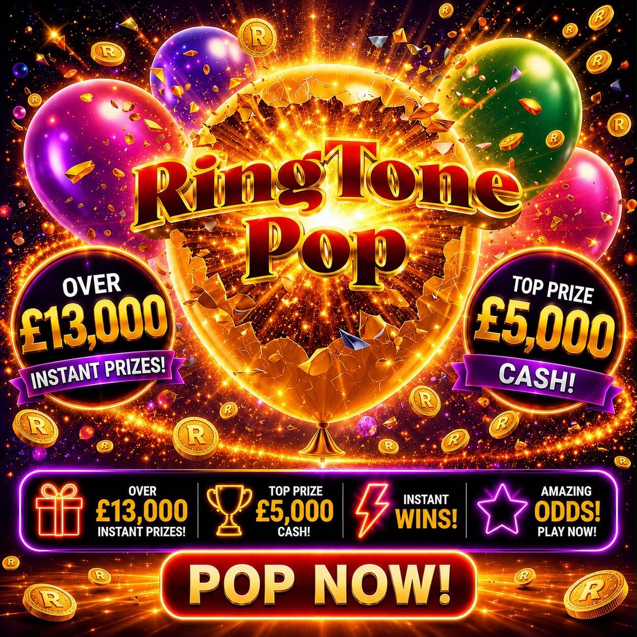 🎈💥 RINGTONE POP 💥🎈 WIN OVER £13,000 & WIN UP TO £5,000 CASH INSTANTLY! + RINGTONE POINTS 💷 🔥